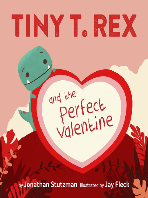Title details for Tiny T. Rex and the Perfect Valentine by Jonathan Stutzman - Available